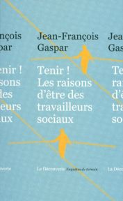 Tenir ! Les raisons d’être des travailleurs sociaux – Livre de J.F. Gaspar
